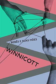Bebês e suas mães: 2, do autor Donald Wood Winnicott