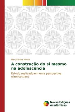 A construção do si mesmo na adolescência: Estudo realizado em uma perspectiva winnicottiana, do autor Morelli Marcia Briza
