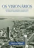 Ler OS VISIONÁRIOS: HISTÓRIA POLÍTICA, MEMÓRIA E VALORES ENTRE AS FAMÍLIAS TRADICIONAIS DE SERGIPE (Vol. 1), do autor Igor da Silva Salmeron