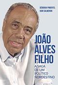 Ler JOÃO ALVES FILHO: A SAGA DE UM POLÍTICO NORDESTINO, do autor Déborah Pimentel; Igor Salmeron Ler JOÃO ALVES FILHO: A SAGA DE UM POLÍTICO NORDESTINO, do autor Déborah Pimentel; Igor Salmeron