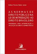 Ler As Normas de Direito Público na lei de Introdução ao Direito Brasileiro: Paradigmas Para Interpretação e Aplicação do Direito Administrativo, do autor Edilson Pereira Nobre Junior Ler As Normas de Direito Público na lei de Introdução ao Direito Brasileiro: Paradigmas Para Interpretação e Aplicação do Direito Administrativo, do autor Edilson Pereira Nobre Junior
