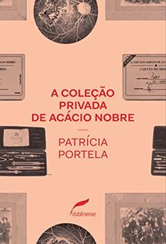 A coleção privada de Acácio Nobre, do autor Patrícia Portela