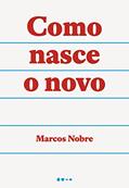 Ler Como nasce o novo, do autor Marcos Nobre