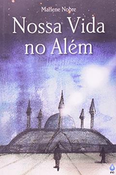 Nossa Vida no Além, do autor Marlene Rossi Severino Nobre