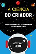Ler A CIÊNCIA DO CRIADOR, do autor GEOVANE NOBRE