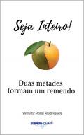 Ler Seja inteiro: Duas metades formam um remendo, do autor Wesley Rossi Rodrigues