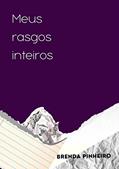 Ler Meus rasgos inteiros: Eu vivo de rasgos e remendos., do autor Brenda Pinheiro