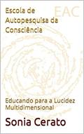 Ler Escola de Autopesquisa da Consciência: Educando para a Lucidez Multidimensional, do autor Sonia Cerato Ler Escola de Autopesquisa da Consciência: Educando para a Lucidez Multidimensional, do autor Sonia Cerato
