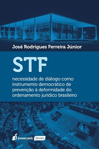 Ler STF. Necessidade de Diálogo Como Instrumento Democrático de Prevenção à Deformidade do Ordenamento Jurídico Brasileiro - 2022, do autor José Rodrigues Ferreira Júnior