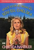 Ler Você está aí, vodca? Sou eu, Chelsea, do autor Chelsea Handler Ler Você está aí, vodca? Sou eu, Chelsea, do autor Chelsea Handler