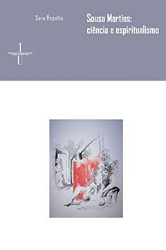 Sousa Martins: ciência e espiritualismo: 9, do autor Sara Repolho
