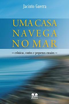 Uma casa navega no mar, do autor Jacinto Guerra