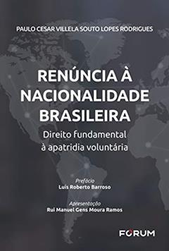 Renúncia à Nacionalidade Brasileira: Direito Fundamental à apatridia Voluntária, do autor Paulo Cesar Villela Souto Lopes Rodrigues