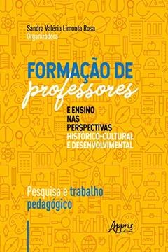 Formação de Professores e Ensino nas Perspectivas Histórico-Cultural e Desenvolvimental:: Pesquisa e Trabalho Pedagógico, do autor Sandra Valéria Limonta Rosa
