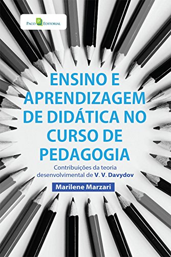 Ensino e aprendizagem de didática no curso de Pedagogia: Contribuições da teoria desenvolvimental de V.V. Davídov, do autor Marilene Marzari