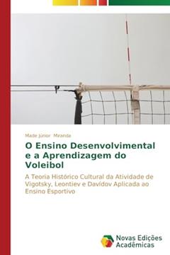 O Ensino Desenvolvimental e a Aprendizagem do Voleibol, do autor Miranda Made Júnior