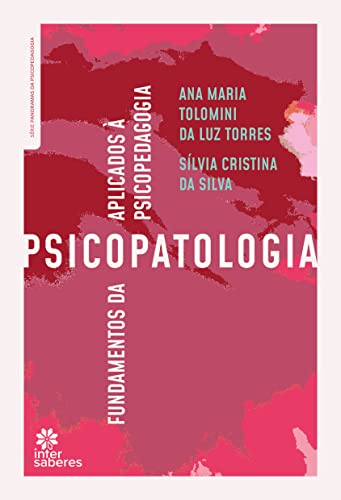 Ler Fundamentos da psicopatologia aplicados à psicopedagogia, do autor Ana Maria Tolomini da Luz Torres; Sílvia Cristina da Silva