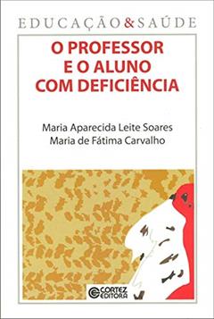O professor e o aluno com deficiência, do autor Maria Aparecida Leite Soares