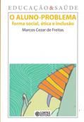 Ler O aluno-problema: forma social, ética e inclusão, do autor Marcos Cezar de Freitas