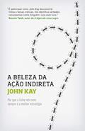 Ler Beleza da ação indireta, do autor John Kay