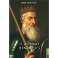 Ler D. Afonso Henriques, do autor José Mattoso