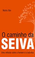 Ler O caminho da Seiva: Uma reflexão sobre o homem e a natureza, do autor Noíro Ibo Ler O caminho da Seiva: Uma reflexão sobre o homem e a natureza, do autor Noíro Ibo