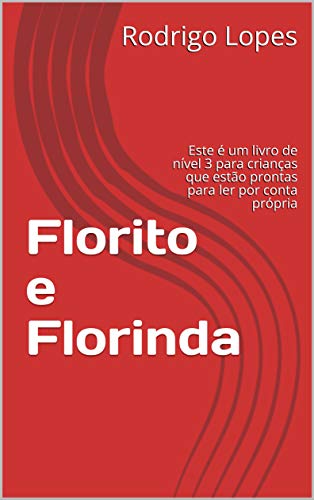 Florito e Florinda: Este é um livro de nível 3 para crianças que estão prontas para ler por conta própria, do autor Rodrigo Lopes