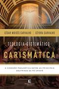 Ler Box Teologia Sistemático-Carismática: A conexão pneumática entre as principais doutrinas da fé cristã, do autor Céfora Carvalho; César Moisés Carvalho