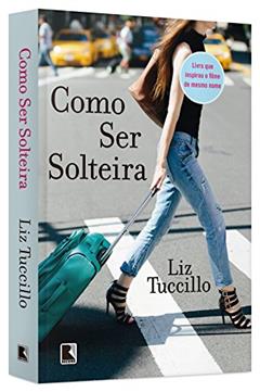 Como ser solteira, do autor Liz Tuccillo