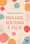 Ler Mulher, solteira e feliz, do autor Gunda Windmüller Ler Mulher, solteira e feliz, do autor Gunda Windmüller