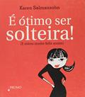 Ler E Otimo Ser Solteira, do autor Karen Salmansohn
