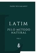 Ler Latim pelo Método Natural - Vol. I, do autor Padre William Most