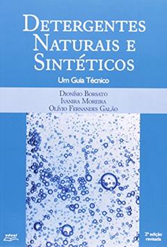 Detergentes Naturais e Sintéticos. Um Guia Técnico, do autor Dionisio Borsato; Ivanira Moreira; Olivio Fernandes Galao