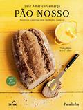 Ler Pão nosso: Receitas caseiras com fermento natural, do autor Luiz Américo Camargo