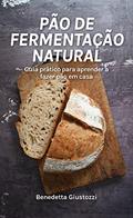 Ler Pão de fermentação natural: Guia prático para aprender a fazer pão de fermentação natural em casa. (Alimentação e bem-estar Livro 2), do autor Benedetta Giustozzi