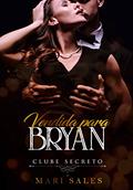 Ler Vendida Para Bryan (Clube Secreto), do autor Mari Sales
