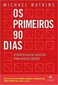 Ler Os Primeiros 90 Dias: Estratégias de Sucesso Para Novos Líderes, do autor Michael Watkins Ler Os Primeiros 90 Dias: Estratégias de Sucesso Para Novos Líderes, do autor Michael Watkins