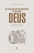 Ler O maravilhoso e bom Deus: Apaixonando-se Pelo Deus que Jesus Conhece, do autor James Bryan Smith