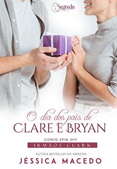 O dia dos pais de Clare e Bryan (Irmãos Clark), do autor Jéssica Macedo