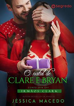 O Natal de Clare e Bryan (Irmãos Clark Livro 8), do autor Jéssica Macedo
