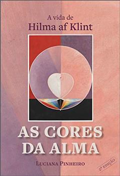 As Cores da Alma: a Vida de Hilma af Klint, do autor Luciana Pinheiro