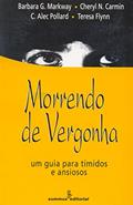 Ler Morrendo de vergonha: um guia para tímidos e ansiosos, do autor Teresa Flynn; Cheryl N. Carmin; C. Alec Pollard; Barbara G. Markway Ler Morrendo de vergonha: um guia para tímidos e ansiosos, do autor Teresa Flynn; Cheryl N. Carmin; C. Alec Pollard; Barbara G. Markway