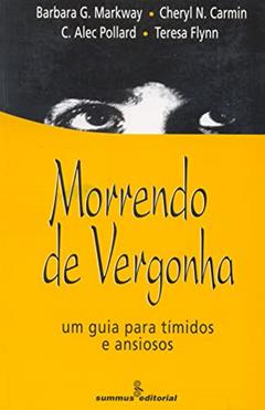 Morrendo de vergonha: um guia para tímidos e ansiosos, do autor Teresa Flynn; Cheryl N. Carmin; C. Alec Pollard; Barbara G. Markway