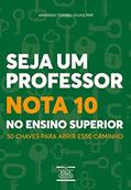 Ler Seja um Professor Nota 10 no Ensino Superior: 50 chaves para abrir esse caminho, do autor Armando Terribili Filho