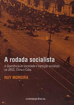 A Rodada Socialista A Experiência De Sociedade E Transição Socialista Na Urss, China E Cuba, do autor Ruy Moreira