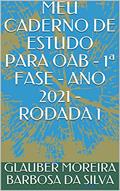 Ler MEU CADERNO DE ESTUDO PARA OAB - 1ª FASE - ANO 2021 - RODADA 1, do autor GLAUBER MOREIRA BARBOSA DA SILVA Ler MEU CADERNO DE ESTUDO PARA OAB - 1ª FASE - ANO 2021 - RODADA 1, do autor GLAUBER MOREIRA BARBOSA DA SILVA