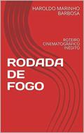 Ler RODADA DE FOGO: ROTEIRO CINEMATOGRÁFICO INÉDITO (HAROLDO MARINHO BARBOSA), do autor HAROLDO MARINHO BARBOSA