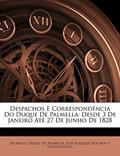 Ler Despachos E Correspondência Do Duque De Palmella: Desde 3 De Janeiro Até 27 De Junho De 1828, do autor Palmella; Duque De Palmella; José Joaquim Dos Reis E Vasconcellos Ler Despachos E Correspondência Do Duque De Palmella: Desde 3 De Janeiro Até 27 De Junho De 1828, do autor Palmella; Duque De Palmella; José Joaquim Dos Reis E Vasconcellos