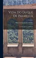 Ler Vida Do Duque De Palmella: D. Pedro De Souza E Holstein; Volume 3, do autor Maria Amalia Vaz De Carvalho