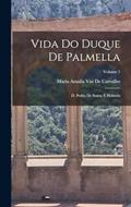 Ler Vida Do Duque De Palmella: D. Pedro De Souza E Holstein; Volume 1, do autor Maria Amalia Vaz De Carvalho